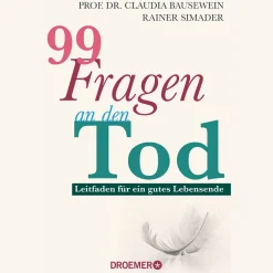 99 Fragen an den Tod: Leitfaden für ein gutes Lebensende | Das Standardwerk von Deutschlands führenden Palliativ-Experten.