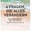 4 Fragen, die alles verändern. Das große Praxisbuch für The Work nach Byron Katie.