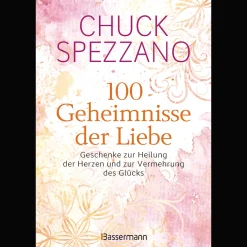 100 Geheimnisse der Liebe - Geschenke zur Heilung der Herzen und zur Vermehrung des Glücks: Vom Autor des SPIEGEL-Bestsellers "Wenn es verletzt, ist es keine Liebe".