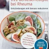 111 Genießerrezepte bei Rheuma - Entzündungen mit Genuss reduzieren