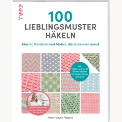 100 Lieblingsmuster häkeln: Muster, Bordüren und Motive, die du kennen musst. Inkl. halben und viertel Granny Squares für Decken, Kissen und mehr.