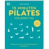 15 Minuten Pilates für jeden Tag: Workouts für mehr Kraft, Beweglichkeit und Balance. Effektive Pilates-Übungen für Anfänger*innen und Fortgeschrittene.