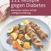 111 Rezepte gegen Diabetes - Blutzucker senken mit der richtigen Ernährung