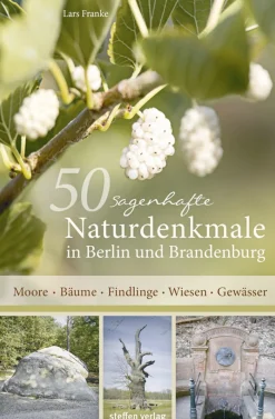 50 sagenhafte Naturdenkmale in Berlin und Brandenburg