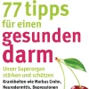 77 Tipps für einen gesunden Darm. Unser Superorgan stärken und schützen.