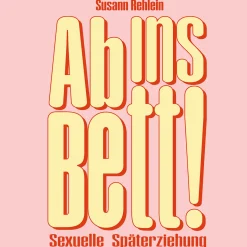 Ab ins Bett! Sexuelle Späterziehung.