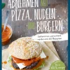 Abnehmen mit Pizza, Nudeln und Burgern Schlemmen und schlank werden mit 60 Rezepten.