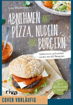 Abnehmen mit Pizza, Nudeln und Burgern Schlemmen und schlank werden mit 60 Rezepten.