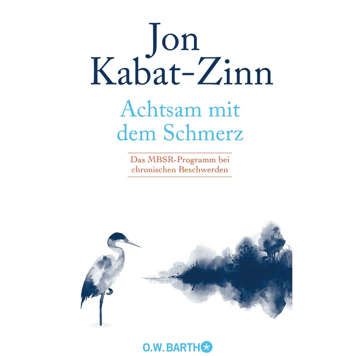 Achtsam mit dem Schmerz. Das MBSR-Programm bei chronischen Beschwerden.