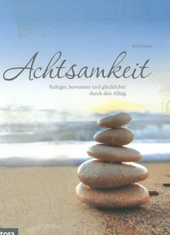Achtsamkeit - Ruhiger, bewusster und glücklicher durch den Alltag.