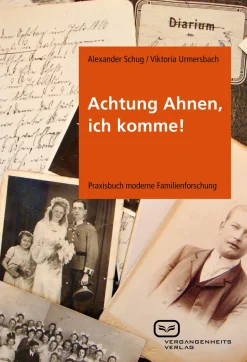 Achtung Ahnen, ich komme! Praxisbuch moderne Familienforschung.