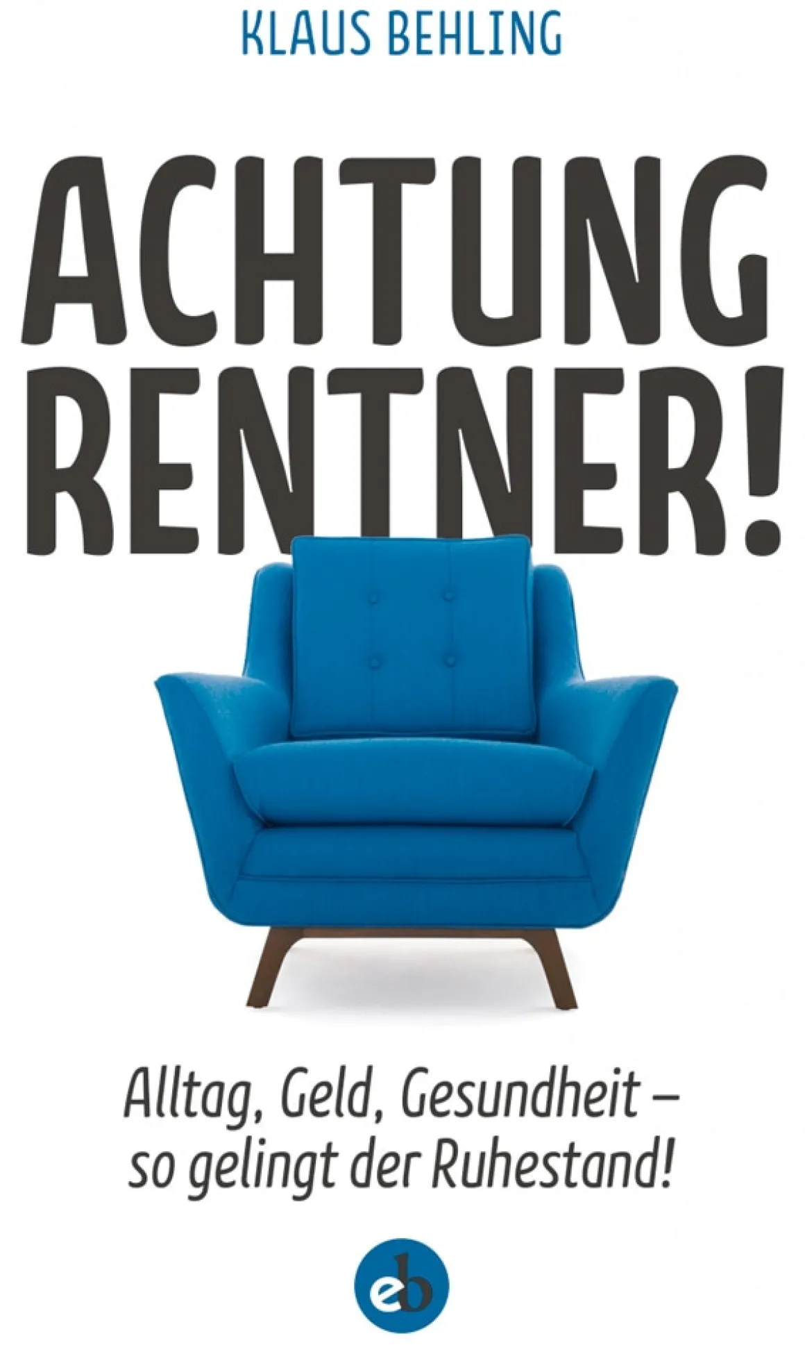 Achtung, Rentner! Alltag, Geld, Gesundheit - so gelingt der Ruhestand!