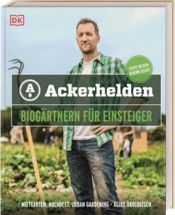 Ackerhelden - Biogärtnern für Einsteiger. Mietgarten, Hochbeet, Urban Gardening - alles ökologisch.