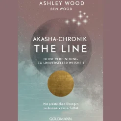 Akasha-Chronik - The Line: Deine Verbindung zu universeller Weisheit - Mit praktischen Übungen zu deinem wahren Selbst.