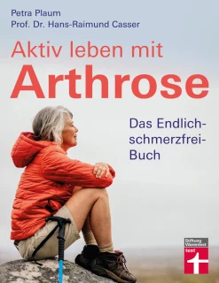 Aktiv leben mit Arthrose. Das Endlich-schmerzfrei-Buch.
