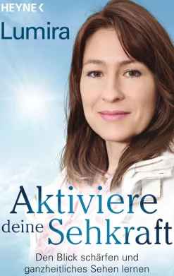 Aktiviere deine Sehkraft - Den Blick schärfen und ganzheitliches Sehen lernen