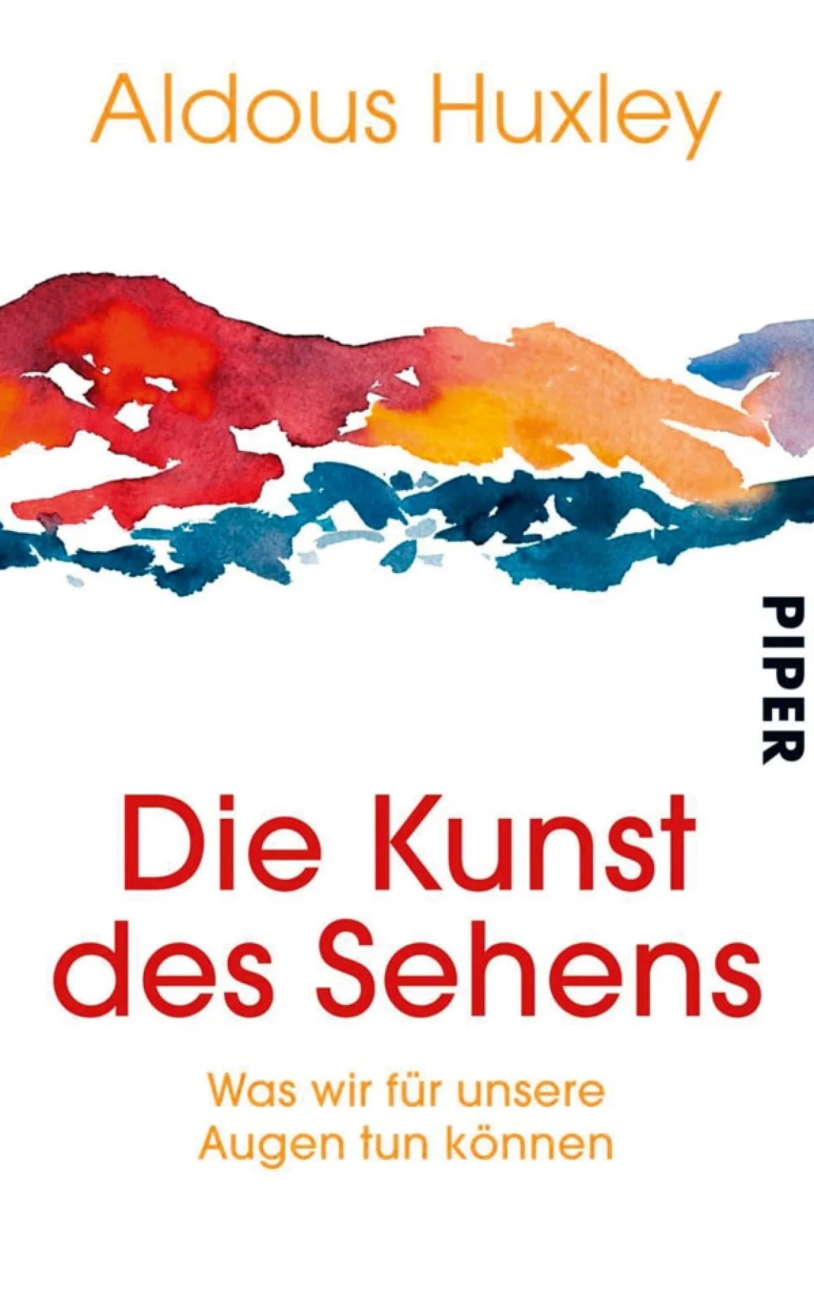 Aldous Huxley. Die Kunst des Sehens. Was wir für unsere Augen tun können.