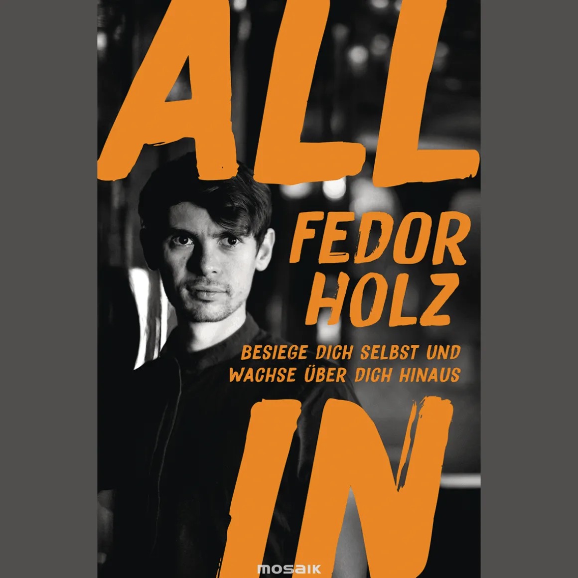 All in. Besiege dich selbst und wachse über dich hinaus - Der beste Pokerspieler der Welt über mentale Stärke, Erfolg und persönliches Wachstum.