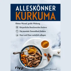 Alleskönner Kurkuma: Kleine Wurzel, große Wirkung: körperliche Beschwerden lindern, die mentale Gesundheit fördern, Haut und Haar natürlich pflegen.
