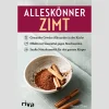 Alleskönner Zimt: Gesunder Gewürz-Allrounder in der Küche, effektives Hausmittel gegen Beschwerden, sanfte Naturkosmetik für den ganzen Körper.