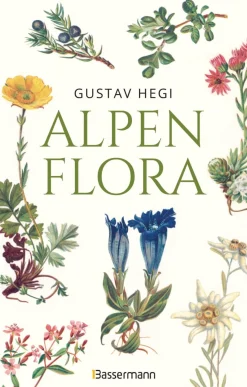 Alpenflora. Der erste umfassende Naturführer der alpinen Pflanzenwelt.