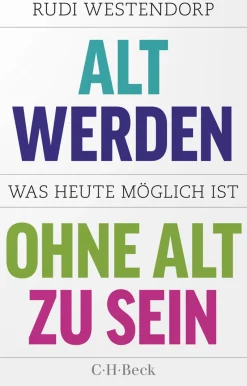Alt werden, ohne alt zu sein. Was heute möglich ist.