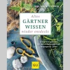 Altes Gärtnerwissen wieder entdeckt. Erfolgreich gärtnern mit dem Erfahrungsschatz vergangener Zeiten.
