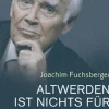 Altwerden ist nichts für Feiglinge