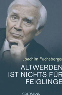 Altwerden ist nichts für Feiglinge