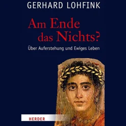 Am Ende das Nichts?: Über Auferstehung und Ewiges Leben.