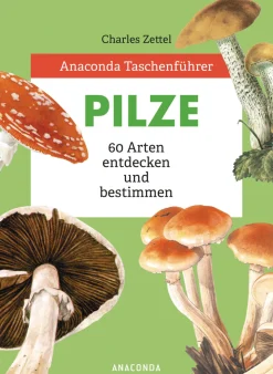 Anaconda Taschenführer Pilze. 60 Arten entdecken und bestimmen.
