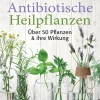Antibiotische Heilpflanzen - Über 50 Pflanzen und ihre Wirkung.