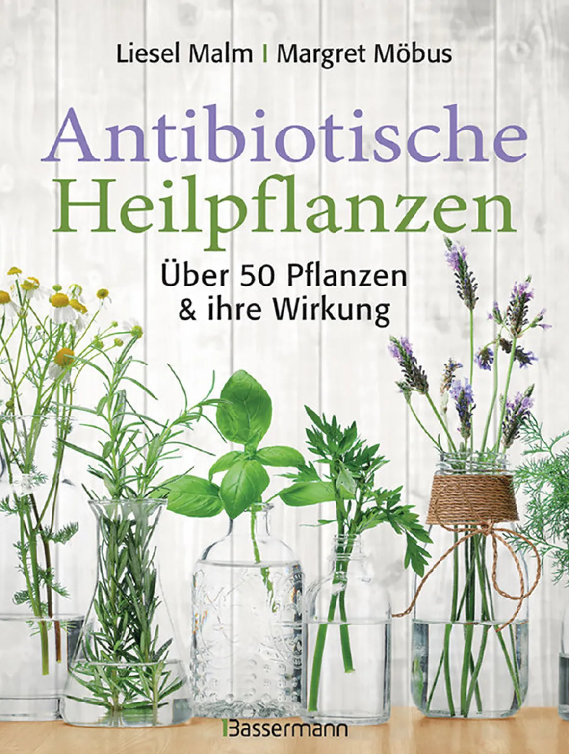 Antibiotische Heilpflanzen - Über 50 Pflanzen und ihre Wirkung.