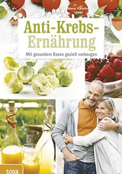 Anti-Krebs-Ernährung - Mit gesundem Essen gezielt vorbeugen.