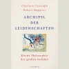 Archipel der Leidenschaften. Kleine Philosophie der großen Gefühle.