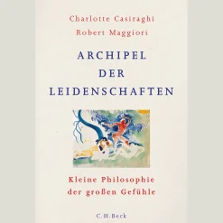Archipel der Leidenschaften. Kleine Philosophie der großen Gefühle.