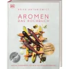 Aromen - Das Kochbuch: Kreativ kombinieren für neue Geschmackserlebnisse. Genial kochen mit Foodpairing.
