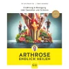 Arthrose endlich heilen. Die revolutionäre Strategie zur Knorpelregeneration nach Dr. Feil.