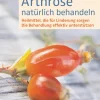 Arthrose natürlich behandeln: Heilmittel, die für Linderung sorgen - Die Behandlung effektiv unterstützen.