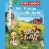Astrid Lindgren. Wir Kinder aus Bullerbü. Alle Abenteuer in einem Band.