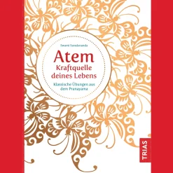 Atem - Kraftquelle deines Lebens: Klassische Übungen aus dem Pranayama.