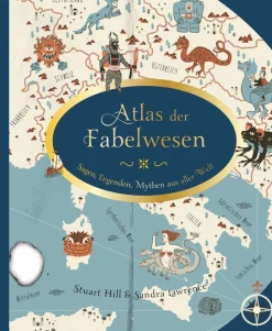 Atlas der Fabelwesen. Sagen, Legenden, Mythen aus aller Welt.