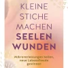 Auch kleine Stiche machen Seelenwunden. Emotionale Verletzungen heilen, neue Lebensfreude gewinnen.