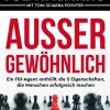 Außergewöhnlich. Ein FBI-Agent enthüllt die 5 Eigenschaften, die Menschen erfolgreich machen.