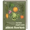 Auf der Jagd nach alten Sorten. Besonderes Gemüse entdecken und anbauen.