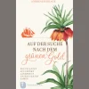 Auf der Suche nach dem grünen Gold. Wie Pflanzen aus fernen Ländern in unsere Gärten kamen.