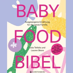 Baby Food Bibel: Ausgewogene Ernährung für die ganze Familie.