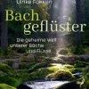 Bachgeflüster. Die geheime Welt unserer Bäche und Flüsse.