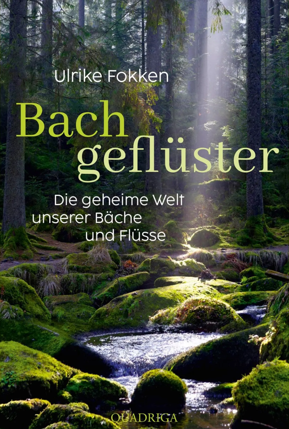 Bachgeflüster. Die geheime Welt unserer Bäche und Flüsse.