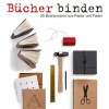 Bücher binden. 25 Buchobjekte aus Papier und Faden.